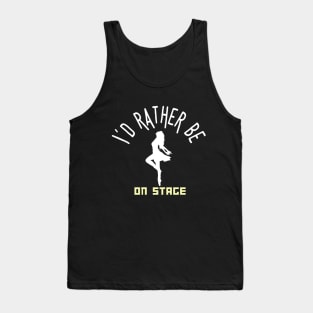 I´d rather be on music stage, female dancer.  White text and image Tank Top